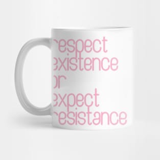 Respect Existence or Expect Resistance Mug